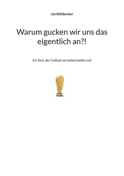 Paperback Warum gucken wir uns das eigentlich an?!: Ein Text, der Fußball verstehen helfen soll [German] Book