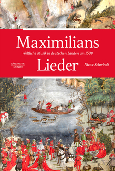 Hardcover Maximilians Lieder: Weltliche Musik in Deutschen Landen Um 1500 [German] Book