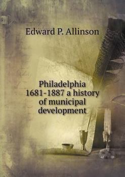 Paperback Philadelphia 1681-1887 a history of municipal development Book