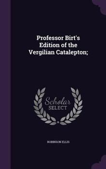 Hardcover Professor Birt's Edition of the Vergilian Catalepton; Book