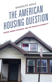 Paperback The American Housing Question: Racism, Urban Citizenship, and the Privilege of Mobility Book