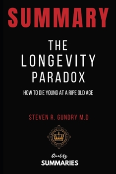 Paperback Summary: The Longevity Paradox by Steven R. Gundry: How to Die Young at a Ripe Old Age Book