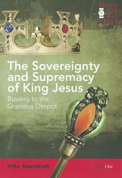 Paperback The Sovereignty and Supremacy of King Jesus: Bowing to the Gracious Despot Book