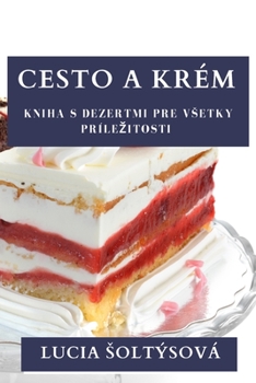 Paperback Cesto a Krém: Kniha s Dezertmi pre Vsetky Prílezitosti [Slovak] Book