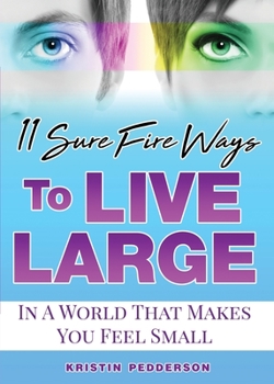 Paperback 11 Sure Fire Ways To Live Large: In A World That Makes You Feel Small Book