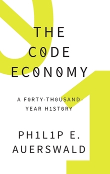 Hardcover The Code Economy: A Forty-Thousand Year History Book