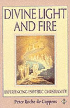 Paperback The divine light and fire: Experiencing esoteric Christianity Book