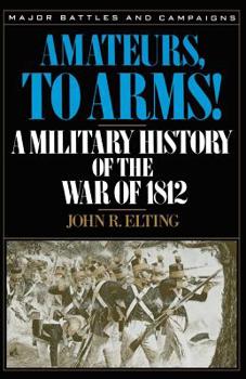 Paperback Amateurs, to Arms!: A Military History of the War of 1812 Book