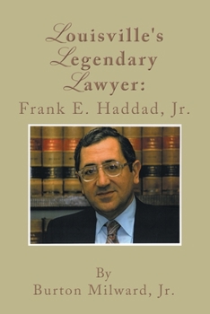 Paperback Louisville's Legendary Lawyer: Frank E. Haddad, Jr. Book