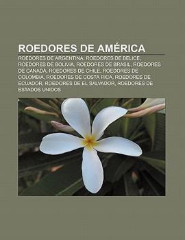 Roedores de America: Roedores de Argentina, Roedores de Belice, Roedores de Bolivia, Roedores de Brasil, Roedores de Canada, Roedores de Ch