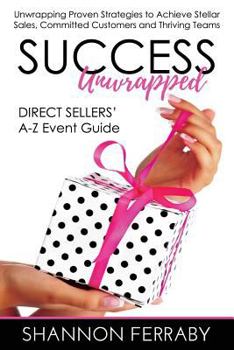 Paperback Success Unwrapped Direct Sellers' A-Z Event Guide: to Stellar Sales, Committed Customers, Teams that Thrive Book