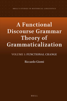 Hardcover A Functional Discourse Grammar Theory of Grammaticalization: Volume 1: Functional Change Book