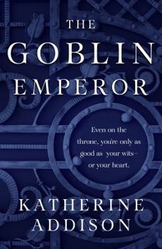 The Goblin Emperor - Book #1 of the Goblin Emperor