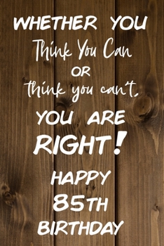 Paperback Whether You Think You Can or Think You Can't You are Right Happy 85th Birthday Book