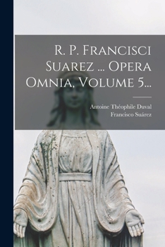 Paperback R. P. Francisci Suarez ... Opera Omnia, Volume 5... [Latin] Book