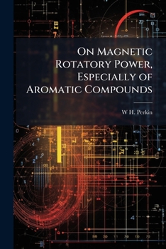 Paperback On Magnetic Rotatory Power, Especially of Aromatic Compounds Book
