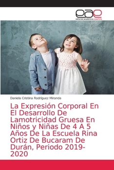 La Expresión Corporal En El Desarrollo De Lamotricidad Gruesa En Niños y Niñas De 4 A 5 Años De La Escuela Rina Ortiz De Bucaram De Durán, Periodo 201