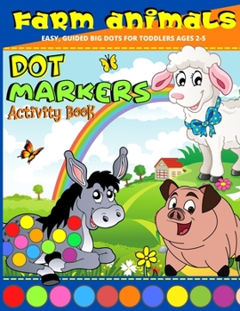 Dot Markers Activity Book Farm Animals: Dot Art Coloring Book For For Toddlers Ages 2-5 , Kindergarden | Preschool Dot Marker Coloring Book -Easy, Guided Big Dots