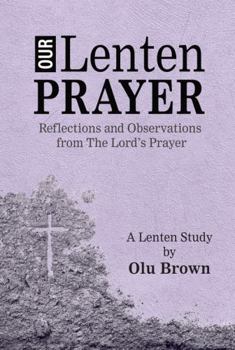 Paperback Our Lenten Prayer: Reflections and Observations from The Lord’s Prayer Book