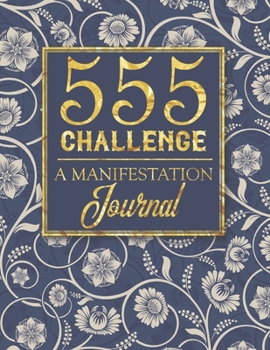 555 Challenge | A Manifestation Journal: A 555 Journal For Engaging the Law Of Attraction & Manifesting Your Desires | Magic Manifestation Notebook | LOA Journal Diary