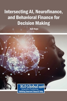 Hardcover Intersecting AI, Neurofinance, and Behavioral Finance for Decision Making Book