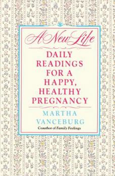 Paperback A New Life: Daily Readings for a Happy and Healthy Pregnancy Book