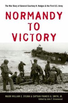 Hardcover Normandy to Victory: The War Diary of General Courtney H. Hodges and the First U.S. Army Book