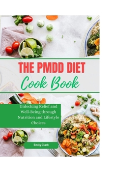 Paperback The PMDD Diet: Unlocking Relief and Well-Being through Nutrition and Lifestyle Choices Book