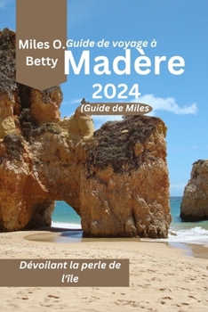 Guide de voyage à Madère 2024 (Guide de Miles): Dévoilant la perle de l'île (French Edition)