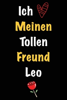 Ich Liebe Meinen Tollen Freund Leo: Geschenk an Boyfriend Namens Leo von seiner Freundin | Geburtstagsgeschenk, Weihnachtsgeschenk oder Valentinstag ... Notizbuch zu schreiben (German Edition)