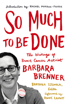 Paperback So Much to Be Done: The Writings of Breast Cancer Activist Barbara Brenner Book