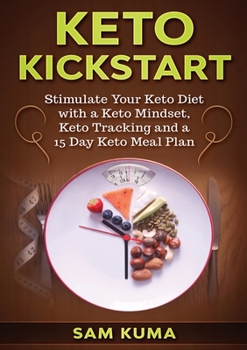 Paperback Keto Kickstart: Stimulate Your Keto Diet with a Keto Mindset, Keto Tracking and a 15 Day Keto Meal Plan Book