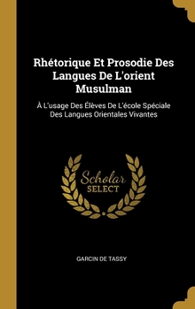 Hardcover Rhétorique Et Prosodie Des Langues De L'orient Musulman: À L'usage Des Élèves De L'école Spéciale Des Langues Orientales Vivantes [French] Book