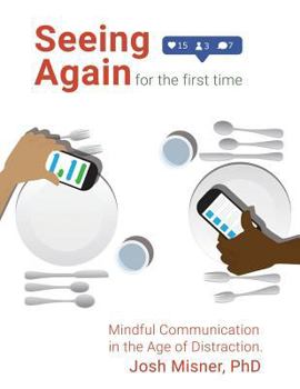 Paperback Seeing Again for the First Time: Mindful Communication in the Age of Distraction Book