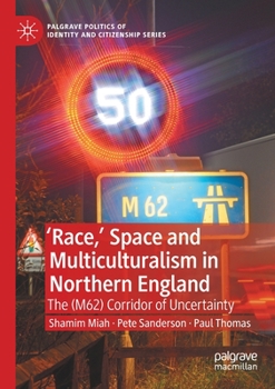 Paperback 'Race, ' Space and Multiculturalism in Northern England: The (M62) Corridor of Uncertainty Book