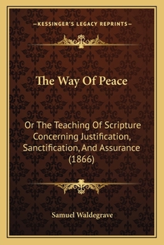 Paperback The Way Of Peace: Or The Teaching Of Scripture Concerning Justification, Sanctification, And Assurance (1866) Book