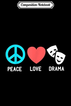 Composition Notebook: Peace Love Drama Act Acting Theater Actor Gif Journal/Notebook Blank Lined Ruled 6x9 100 Pages