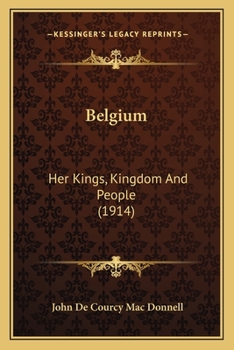 Paperback Belgium: Her Kings, Kingdom And People (1914) Book