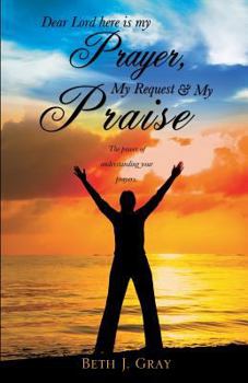 Paperback Dear Lord Here Is My Prayer, My Request and My Praise Book