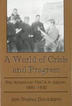 Hardcover A World of Crisis and Progress: The American YMCA in Japan, 1890-1930 Book