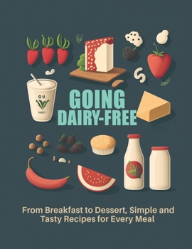 Paperback Going Dairy-Free: From Breakfast to Dessert, Simple and Tasty Recipes for Every Meal Book