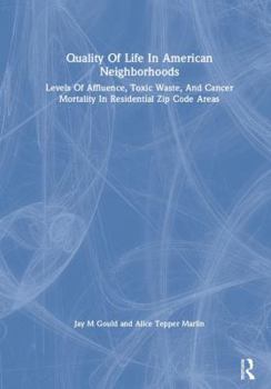 Hardcover Quality of Life in American Neighborhoods: Levels of Affluence, Toxic Waste, and Cancer Mortality in Residential Zip Code Areas Book
