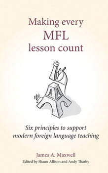 Paperback Making Every Mfl Lesson Count: Six Principles to Support Modern Foreign Language Teaching Book