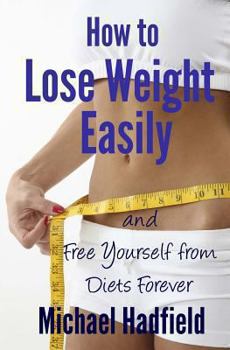 Paperback How to Lose Weight Easily - and Free Yourself from Diets Forever Book