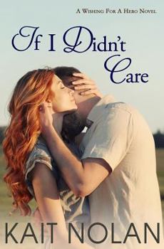 If I Didn't Care - Book #1 of the Wishing for a Hero