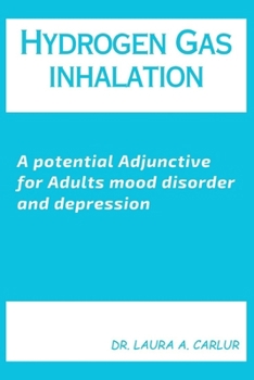 Paperback Hydrogen Gas inhalation: A potential Adjunctive for Adults mood disorder and depression Book