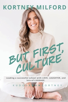 But First, Culture: Leading a Successful School with Love, Laughter, and Lots of Luggage