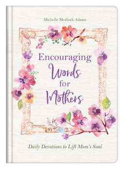 Hardcover Encouraging Words for Mothers: Daily Devotions to Lift Mom's Soul Book