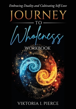 Paperback Journey to Wholeness Workbook: Embracing Duality and Cultivating Self-Love Book