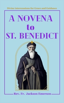 Paperback A Novena To St. Benedict: Divine intercessions for Grace and Guidance Book
